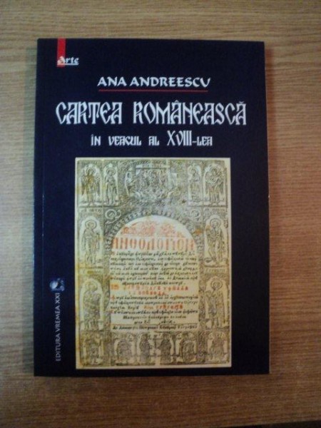 CARTEA ROMANEASCA IN VEACUL AL XVIII - LEA de ANA ANDREESCU , Bucuresti 2004