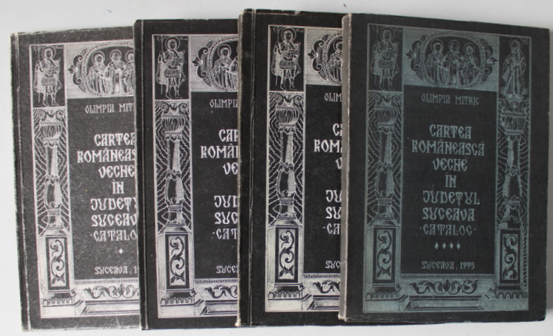 CARTEA ROMANEASCA VECHE IN JUDETUL SUCEAVA , CATALOG , VOLUMELE I - IV de OLIMPIA MITRIC , 1992 -1995