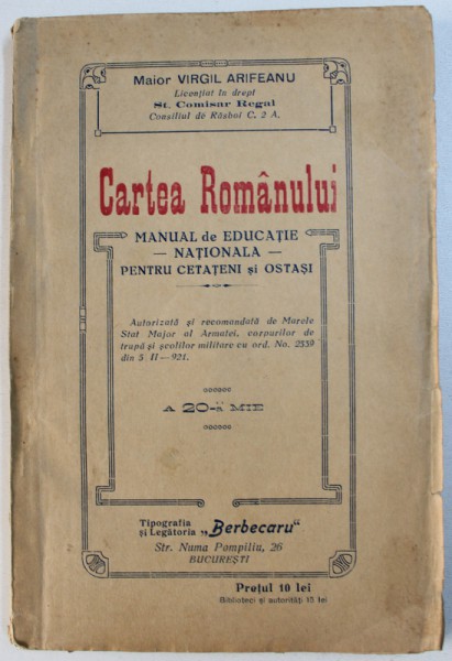 CARTEA ROMANULUI  - MANUAL DE EDUCATIE NATIONALA PENTRU CETATENI SI OSTASI de MAIOR VIRGIL ARIFEANU , 1921