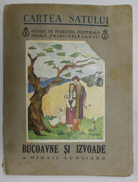 CARTEA SATULUI , BUCOAVNE SI IZVOADE de MIHAIL LUNGIANU , 1939