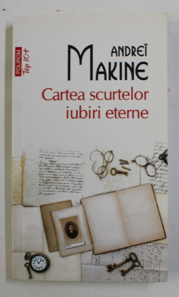 CARTEA SCURTELOR IUBIRI ETERNE de ANDREI MAKINE , 2016