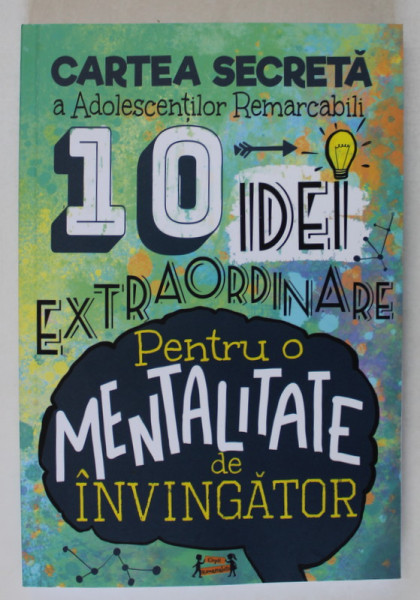 CARTEA SECRETA A ADOLESCENTILOR REMARCABILI , 10 IDEI EXTRAORDINARE PENTRU O MENTALITATE DE INVINGATOR de ADINA IONELA VATAMANU si COZMIN ALBERTO POHONTU , 2022