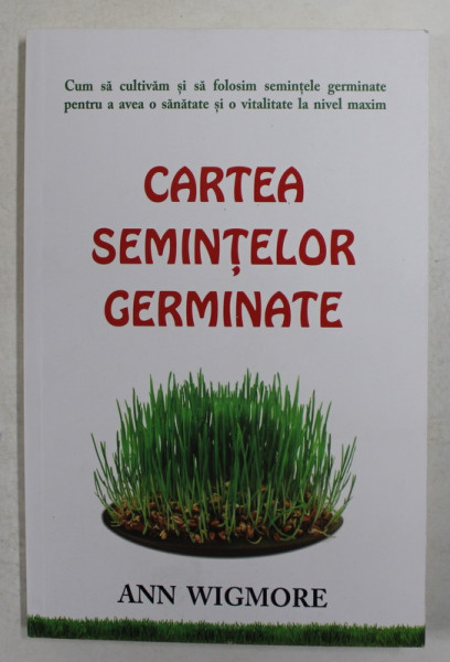 CARTEA SEMINTELOR GERMINATE de ANN WIGMORE , 2016