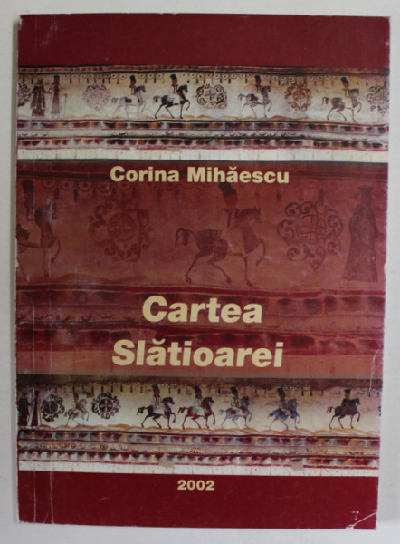 CARTEA SLATIOAREI de CORINA MIHAILESCU , 2002