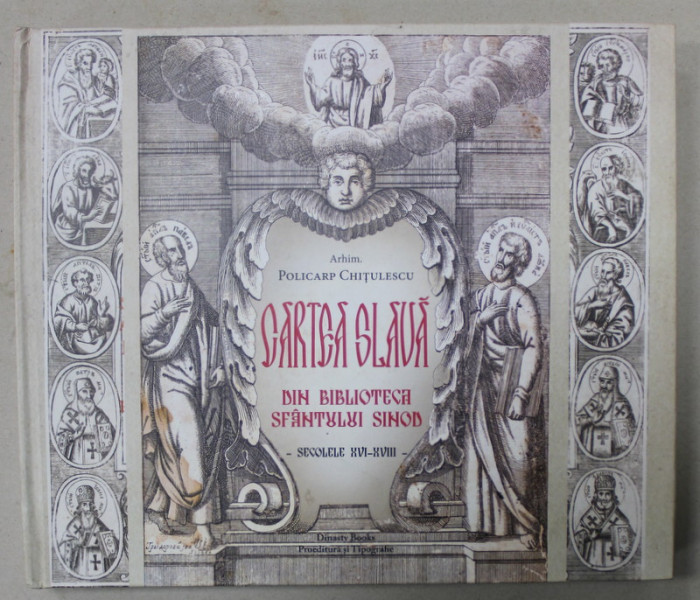 CARTEA SLAVA DIN BIBLIOTECA SFANTULUI SINOD - SECOLELE XVI - XVIII de ARHIM . POLICARP  CHITULESCU , 2020