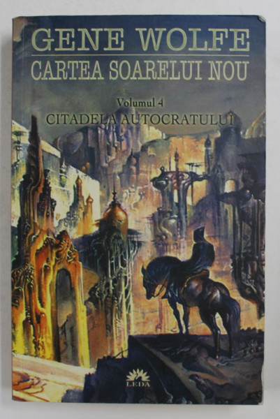 CARTEA SOARELUI NOU - VOLUMUL 4 - CITADELA AUTOCRATULUI de GENE WOLFE , 2011