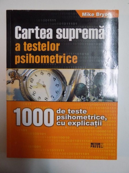 CARTEA SUPREMA A TESTELOR PSIHOMETRICE 1000 DE TESTE PSIHOMETRICE, CU EXPLICATII de MIKE BRYON 2008