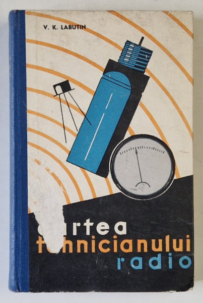 CARTEA TEHNICIANULUI RADIO de V.K. LABUTIN , 1962