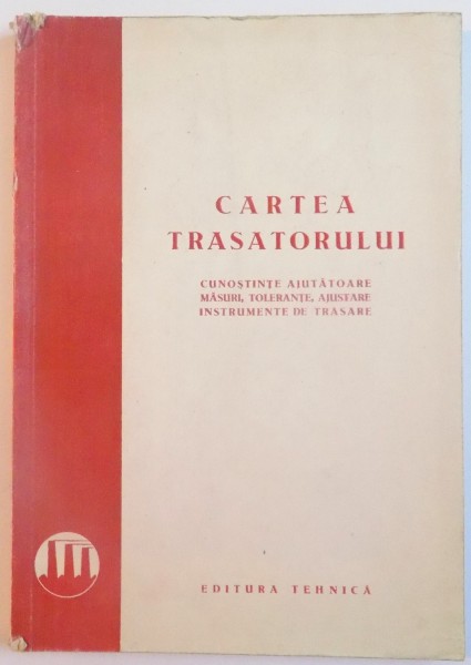 CARTEA TRASATORULUI , CUNOSTINTE AJUTATOARE, MASURI, TOLERANTE, AJUSTARE, INSTRUMENTE DE TRASARE , 1950
