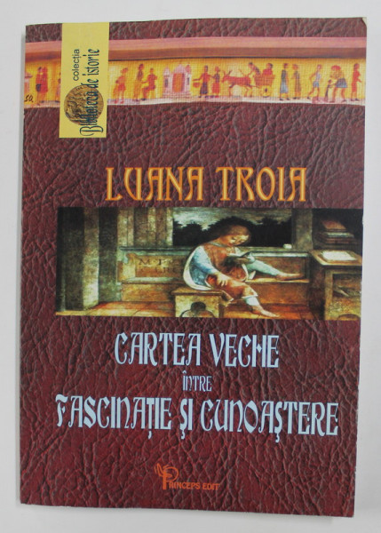CARTEA VECHE INTRE FASCINATIE SI CUNOASTERE de LUANA TROIA , CARTI CU EX - LIBRIS SI DEDICATII EXISTENTE IN COLECTIILE BIBLIOTECII  ' GH. ASACHI ' IASI , 2005