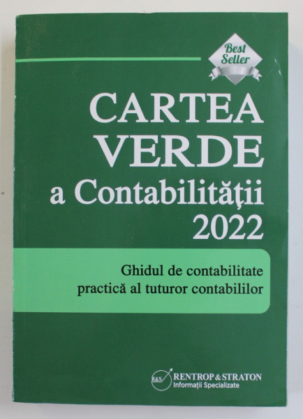 CARTEA VERDE A CONTABILITATII , GHIDUL DE CONTABILITATE PRACTICA AL TUTUROR CONTABILILOR , 2022 *COTOR UZAT