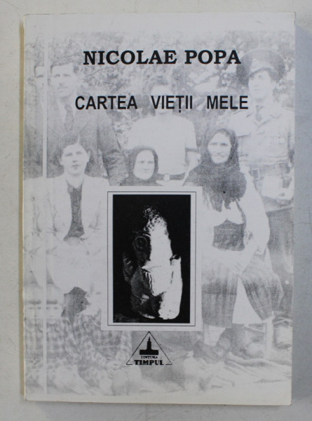 CARTEA VIETII MELE , ROMAN IN VERSURI DE NICOLAE POPA , 1996 , *DEDICATIE