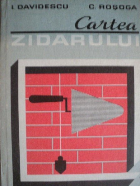 CARTEA ZIDARULUI de ILIE DAVIDESCU, CONSTANTIN ROSOGA  1980
