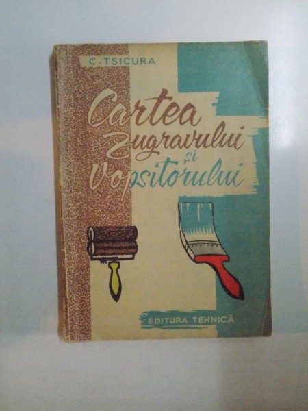 CARTEA ZUGRAVULUI SI VOPSITORULUI de C. TSICURA 1960