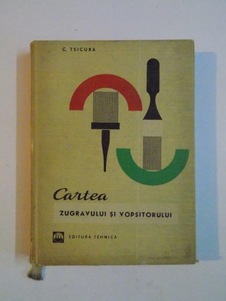 CARTEA ZUGRAVULUI SI VOPSITORULUI de C. TSICURA 1969