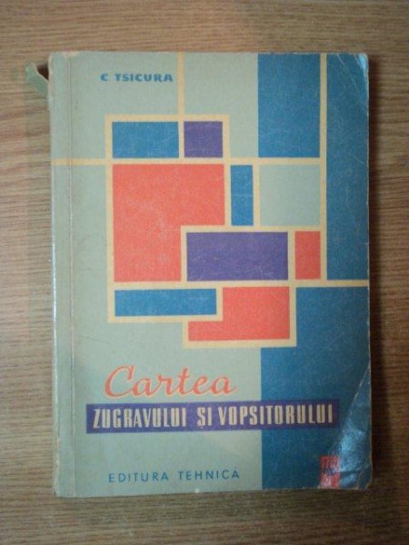 CARTEA ZUGRAVULUI SI VOPSITORULUI ED.  a II a de C. TSICURA , Bucuresti 1962