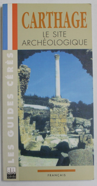 CARTHAGE , LE SITE ARCHEOLOGIQUE par ABDELMAJID ENNABLI et ALAIN REBOURG , 1993