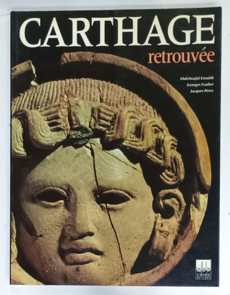 CARTHAGE RETROUVEE par ABDELMAJID ENNABLI ...JACQUES PEREZ , 1995