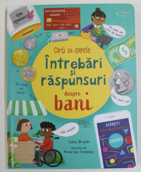 CARTI CU CLAPETE , INTREBARI SI RASPUNSURI DESPRE BANI de LARA BRYAN , ilustratrii de MARIE - EVE TREMBLAY , 2023