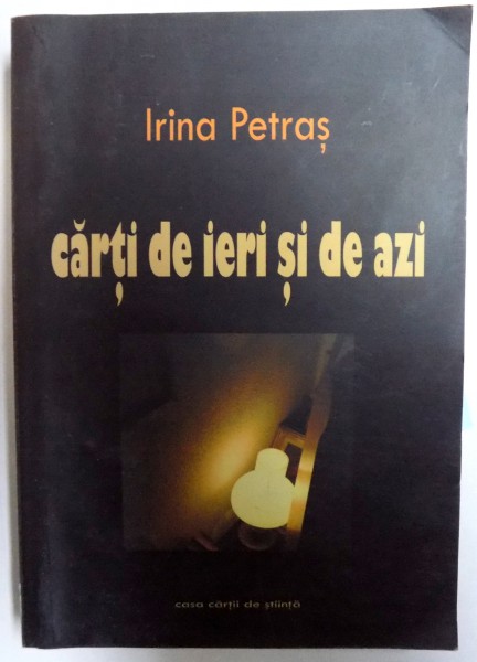 CARTI DE IERI SI DE AZI de IRINA PETRAS , 2007