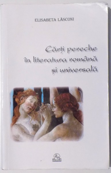CARTI PERECHE IN LITERATURA ROMANA SI UNIVERSALA de ELISABETA LASCONI , 2016