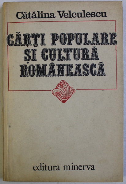 CARTI POPULARE SI CULTURA ROMANEASCA de CATALINA VELCULESCU , 1984 , DEDICATIE*