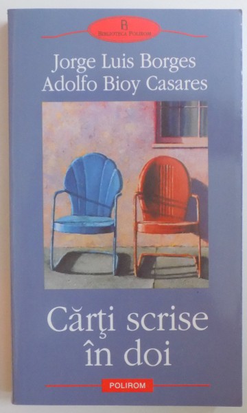 CARTI SCRISE IN DOI de JORGE LUIS BORGES , ADOLFO BIOY CASARES , 2005 * PREZINTA HALOURI DE APA