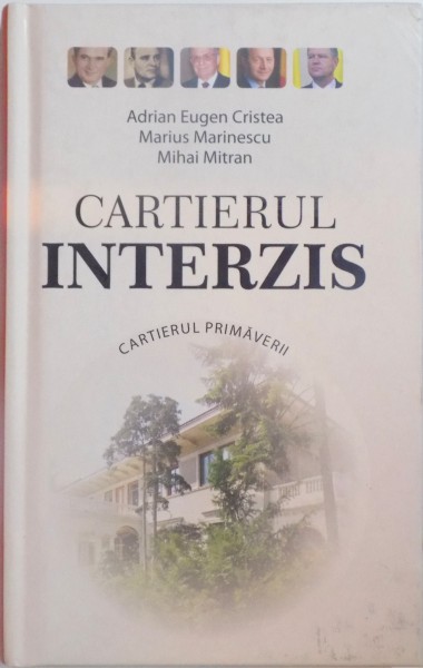CARTIERUL INTERZIS , CARTIERUL PRIMAVERII de ADRIAN EUGEN CRISTEA , MARIUS MARINESCU , MIHAI MITRAN , 2015