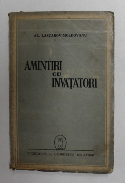 CARTILE AMINTIRII , VOL I : AMINTIRI CU INVATATORI de AL. LASCAROV MOLDOVANU , 1943