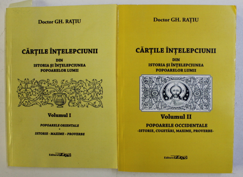 CARTILE INTELEPCIUNII - DIN ISTORIA SI INTELEPCIUNEA POPOARELOR LUMII , culegere de GH. RATIU , VOLUMELE I - II , 2018  - 2019