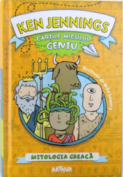 CARTILE MICULUI GENIU : MITOLOGIA GREACA de KEN JENNINGS , ilustratii de MIKE LOWERY , 2017