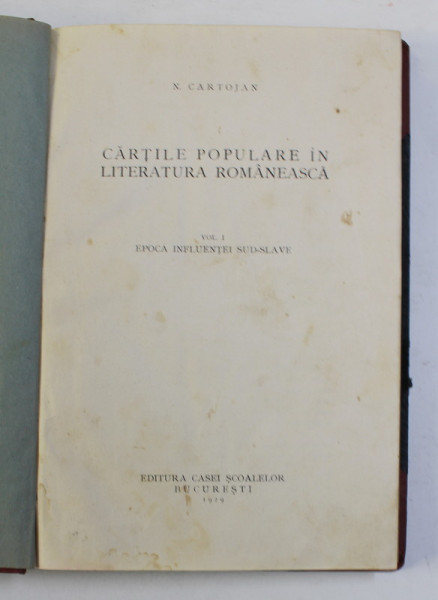 CARTILE POPULARE IN LITERATURA ROMANEASCA de N. CARTOJAN, VOL I: EPOCA INFLUENTEI SUD-SLAVE  1929 * LEGATURA VECHE
