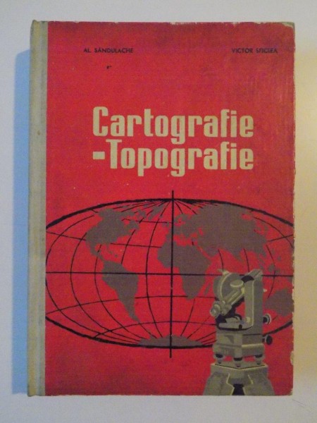 CARTOGRAFIE - TOPOGRAFIE de AL. SANDULACHE , VICTOR SFICLEA, 1966
