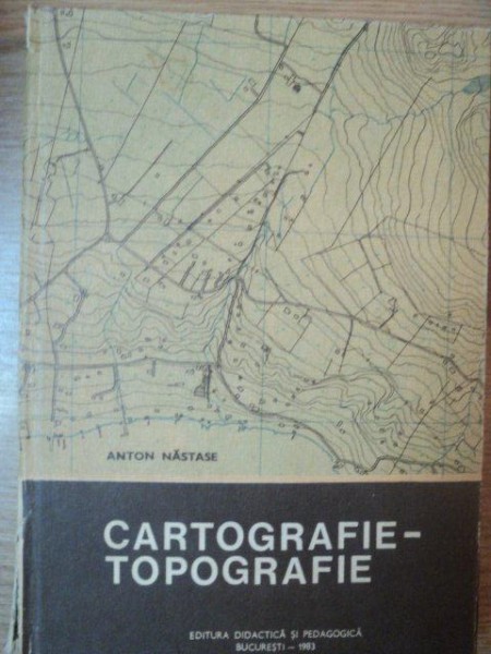 CARTOGRAFIE-TOPOGRAFIE de ANTON NASTASE , 1983
