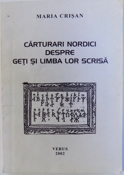 CARTURARI NORDICI DESPRE GETI SI LIMBA LOR SCRISA de MARIA CRISAN , 2002, DEDICATIE*