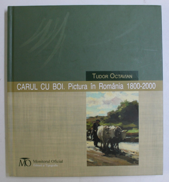 CARUL CU BOI - PICTURA IN ROMANIA 1800-2000 de TUDOR OCTAVIAN , 2012 DEDICATIE*