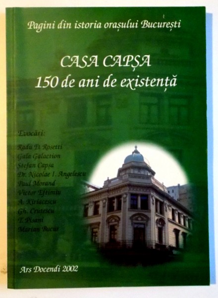 PAGINI DIN ISTORIA ORASULUI BUCURESTI , CASA CAPSA , 150 DE ANI DE EXISTENTA , 2002