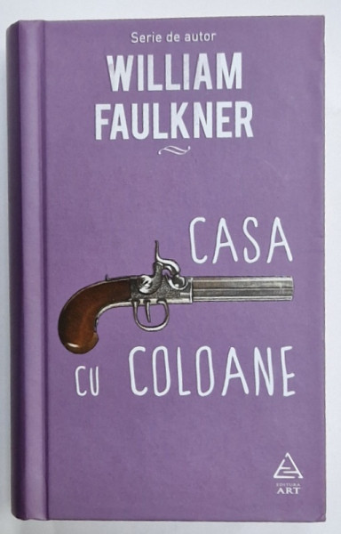 CASA CU COLOANE de WILLIAM FAULKNER , 2018 , EDITIE CARTONATA