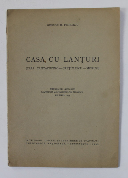 CASA CU LANTURI - CASA CANTACUZINO - GRETULESCU - MORUZI de GEORGE D. FLORESCU , 1946 , DEDICATIE*