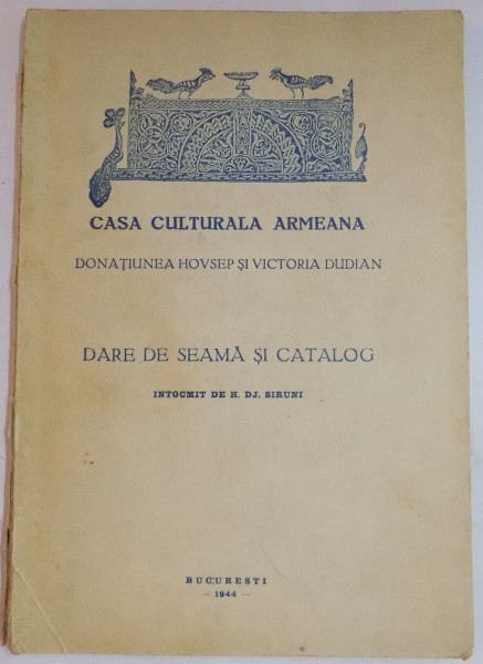 CASA CULTURALA ARMEANA , DONATIA HOVSEP SI VICTORIA DUDIAN , DARE DE SEAMA SI CATALOG INTOCMIT de H.DJ. SIRUNI , 1944