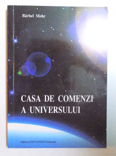 CASA DE COMENZI A UNIVERSULUI  - INDRUMATOR PENTRU REACTIVAREA MIRACOLELOR de BARBEL MOHR , 2008