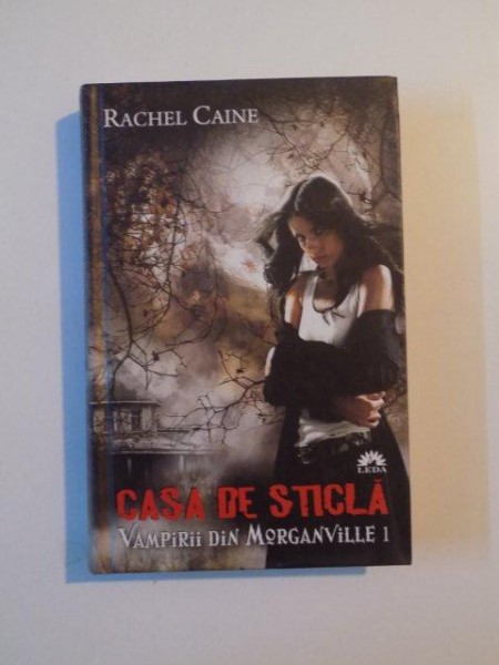 CASA DE STICLA , VAMPIRII DIN MORGAN VILLE I de RACHEL CAINE , 2010