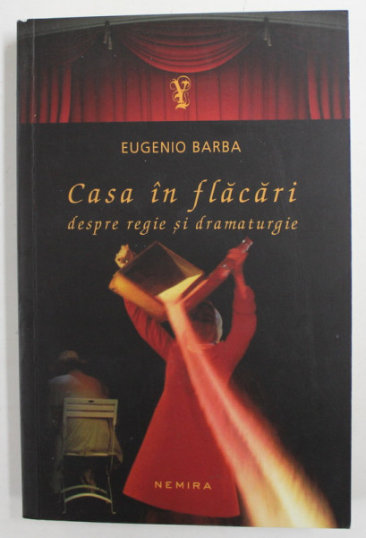 CASA IN FLACARI - DESPRE REGIE SI DRAMATURGIE de EUGENIO BARBA , 2013