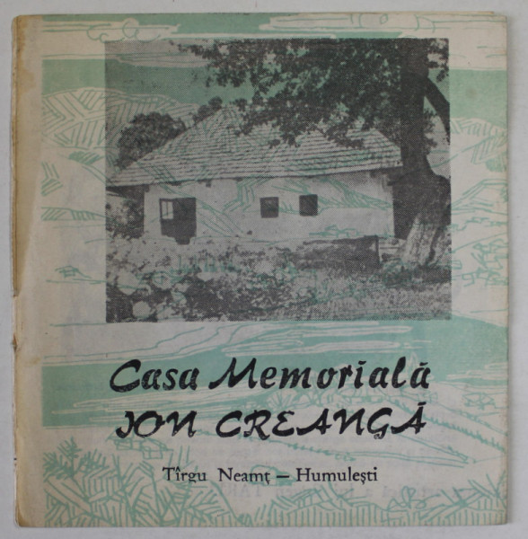 CASA MEMORIALA ION CREANGA , TARGU NEAMT - HUMULESTI , PLIANT DE PREZENTARE , ANII '80