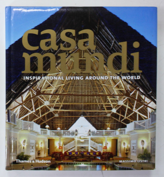 CASA MUNDI , INSPIRATIONAL LIVING AROUND THE WORLD by MASSIMO LISTRI , 2008