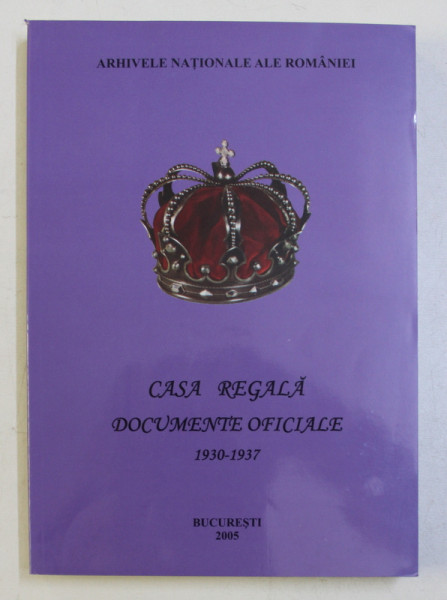CASA REGALA - DOCUMENTE OFICIALE VOL. III (1930-1937) , 2005