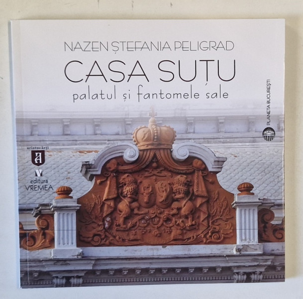 CASA SUTU , PALATUL SI FANTOMELE SALE de NAZEN STEFANIA PELIGRAD , 2024 *MICI DEFECTE