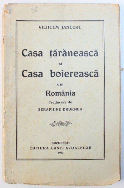 CASA TARANEASCA SI  CASA BOIEREASCA DIN ROMANIA de VILHELM JANECKE , 1932