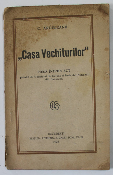 CASA VECHITURILOR de C. ARDELEANU , piesa intr- un act , 1923