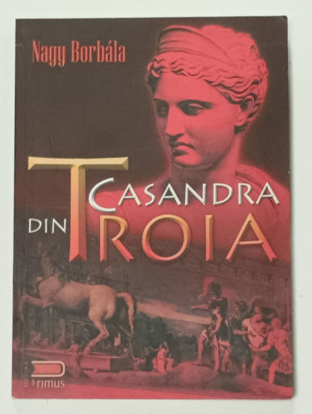 CASANDRA DIN TROIA de NAGY BORBALA , roman , 2012 , PREZINTA INSEMNARI PE PAGINA DE GARDA *